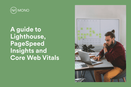 A Guide to Lighthouse, PageSpeed Insights and Core Web Vitals