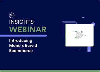 Mono Webinar - Introducing Mono x Ecwid Ecommerce