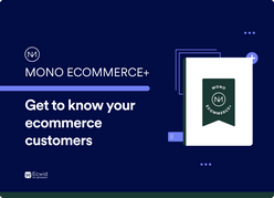 Mono Ecommerce+: Get to know you ecommerce customers